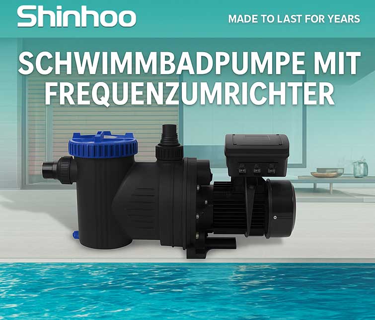 Intelligente und effiziente Lösung für Poolfiltration: Die neue Shinhoo Frequenzumrichter-Poolpumpe